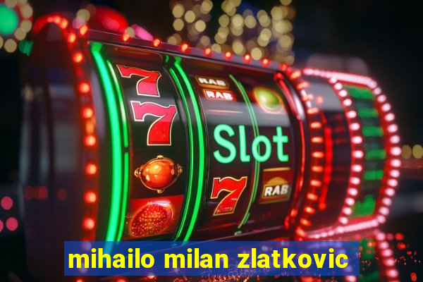 mihailo milan zlatkovic